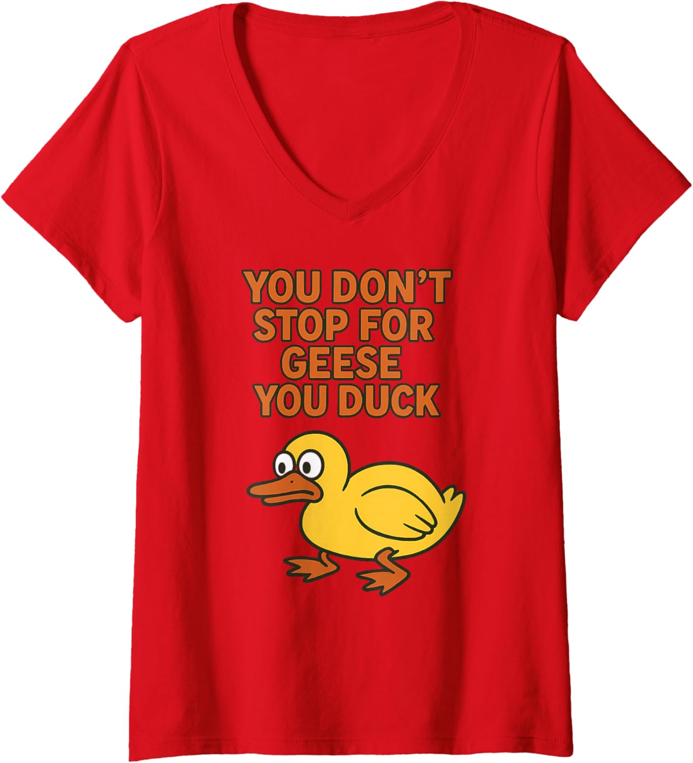 Womens You Don't Stop for Geese, You Duck - Funny Duck Pun Graphic V-Neck
