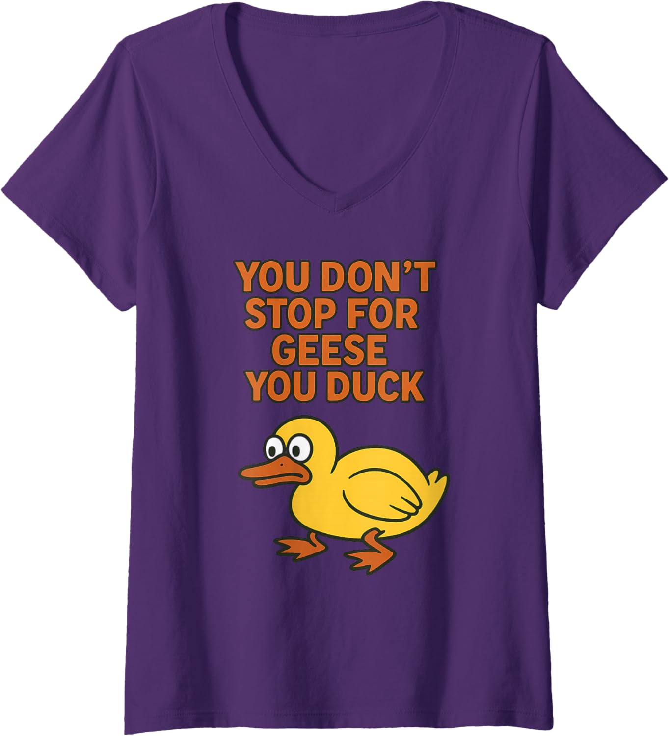 Womens You Don't Stop for Geese, You Duck - Funny Duck Pun Graphic V-Neck