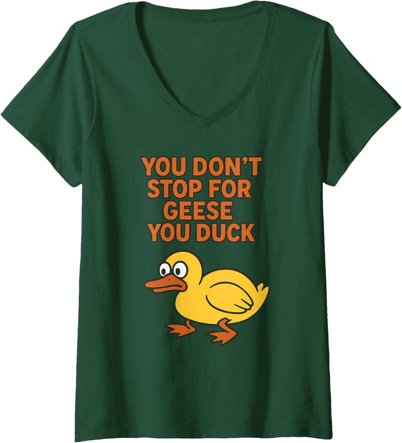 Womens You Don't Stop for Geese, You Duck - Funny Duck Pun Graphic V-Neck