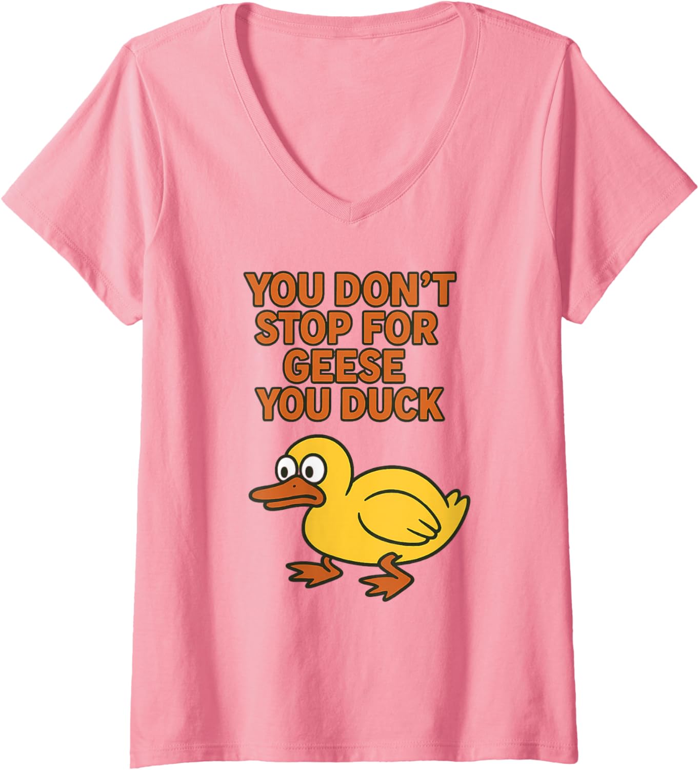 Womens You Don't Stop for Geese, You Duck - Funny Duck Pun Graphic V-Neck