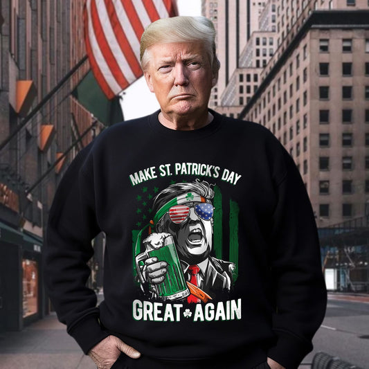 Trump Drinking Make St Patrick's Day Great Again Sweatshirt Donald Trump 2025 Won Merch