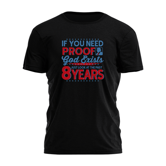 Trump 45-47 If You Need Proof God Exists T-Shirt Faith Based Shirts Trump 2025 Merch