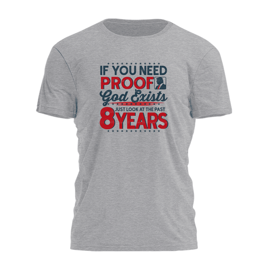 Trump 2025 If You Need Proof God Exists Shirt Patriotic T-Shirt MAGA Gifts For Dad