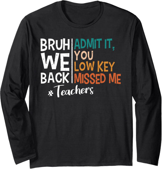 Admit it You Low Key Missed Me Bruh We Back To School 2025 Long Sleeve