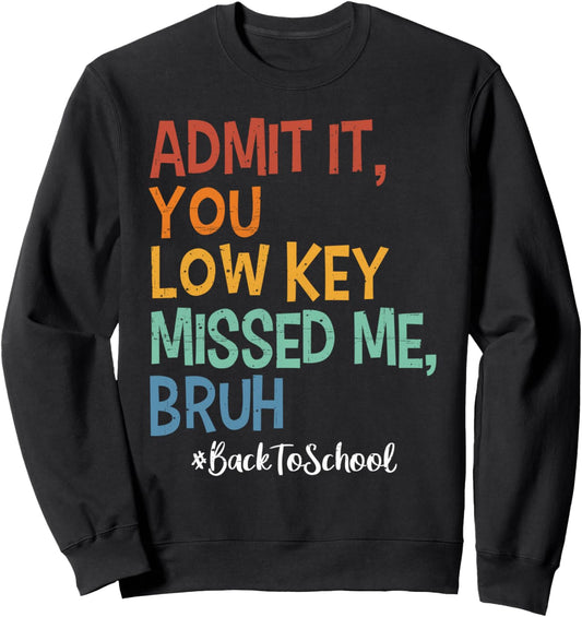 Admit it You Low Key Missed Me Bruh We Back To School 2025 Sweatshirt