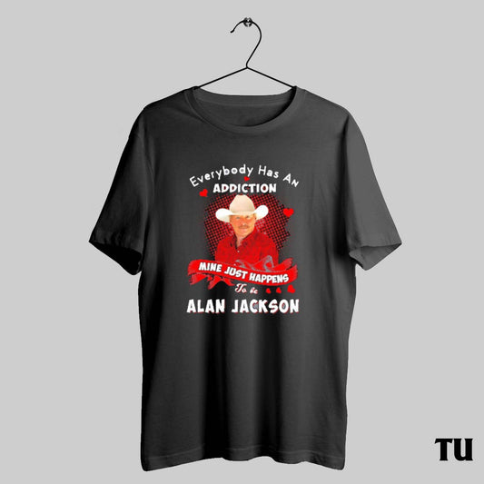 Alan Jackson Everybody Has An Addiction Mine Just Happens To Be 2025 Shirt