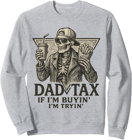 Father's Day Dad Tax If I'm Buyin' I'm Tryin' Father's Day Sweatshirt