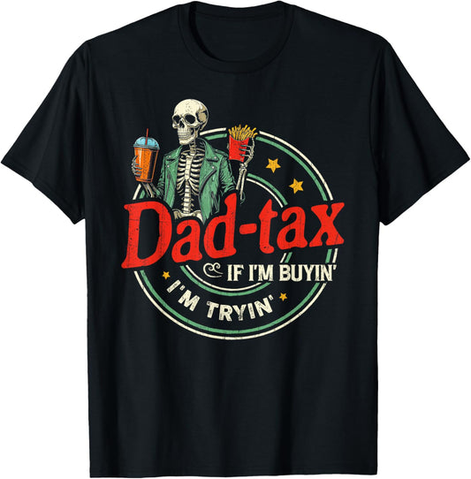 Dad Tax If I'm Buyin' I'm Tryin' Father Fast Food
