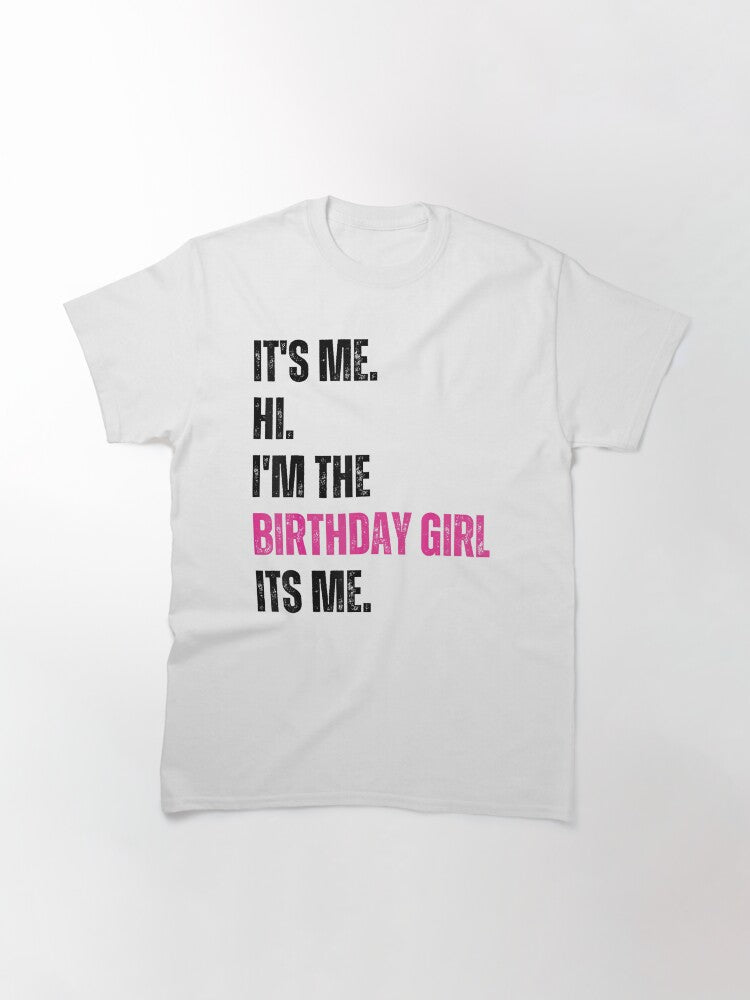 Birthday Party Shirt Its Me Hi Im The Birthday Girl Its Me T-Shirt Classic T-Shirt