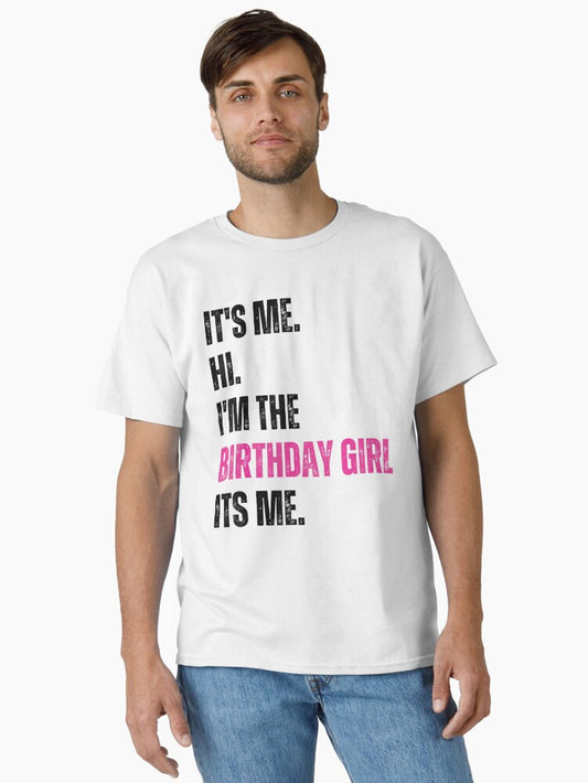 Birthday Party Shirt Its Me Hi Im The Birthday Girl Its Me T-Shirt Classic T-Shirt
